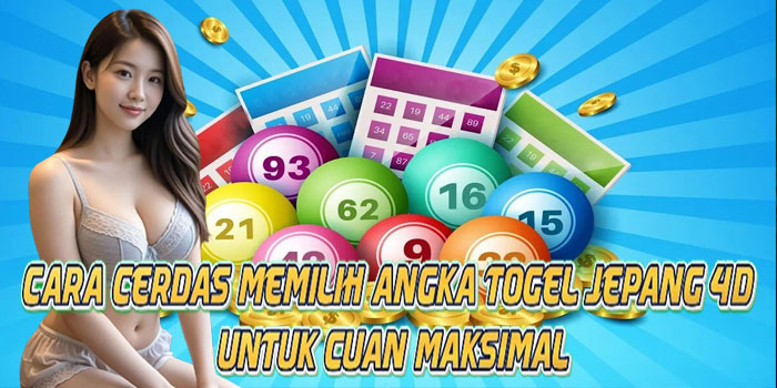 Cara Cerdas Memilih Angka Togel Jepang 4D Untuk Cuan Maksimal