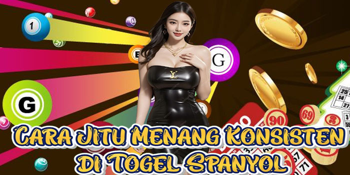 Cara Jitu Menang Konsisten di Togel Spanyol