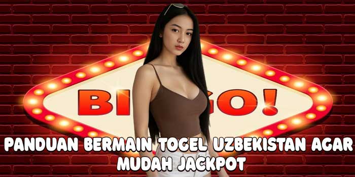 Panduan Bermain Togel Uzbekistan Agar Mudah Jackpot