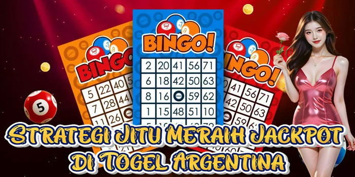 Strategi Jitu Meraih Jackpot di Togel Argentina