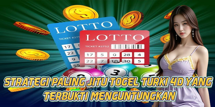 Strategi Paling Jitu Togel Turki 4D Yang Terbukti Menguntungkan