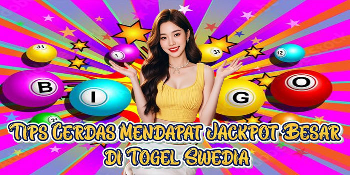 Tips Cerdas Mendapat Jackpot Besar di Togel Swedia