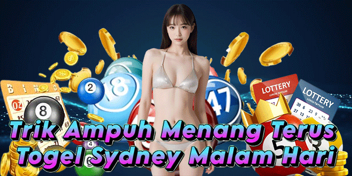 Trik Ampuh Menang Terus Togel Sydney Malam Hari