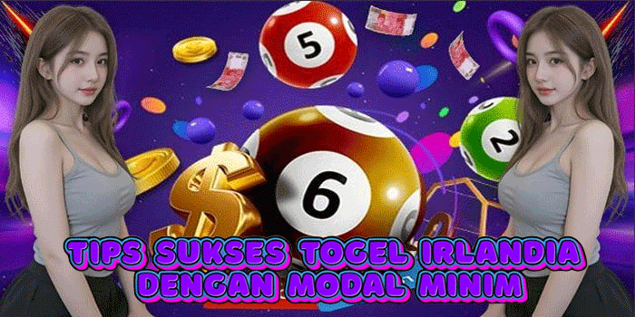 Tips Sukses Togel Irlandia Dengan Modal Minim