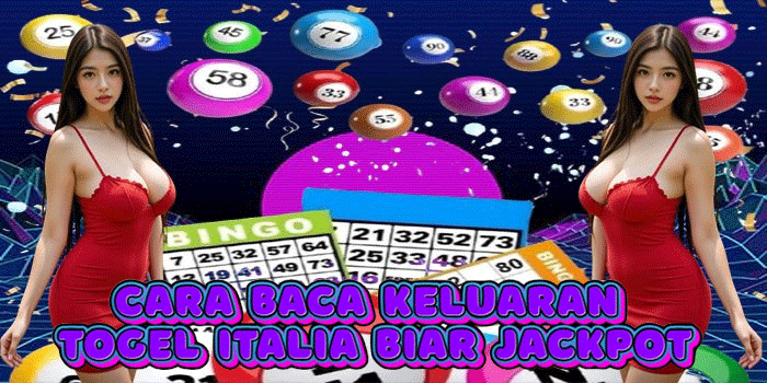 Cara Baca Keluaran Togel Italia Biar Jackpot