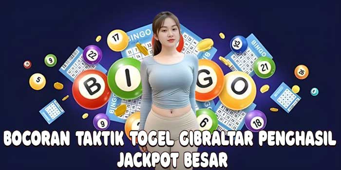 Bocoran Taktik Togel Gibraltar Penghasil Jackpot Besar