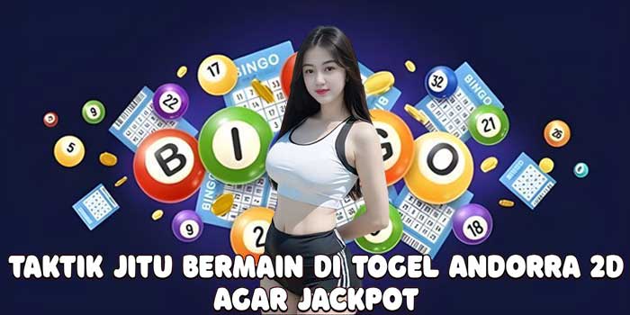 Taktik Jitu Bermain Di Togel Andorra 2D Agar Jackpot